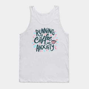 Running on Coffee and Anxiety Tank Top